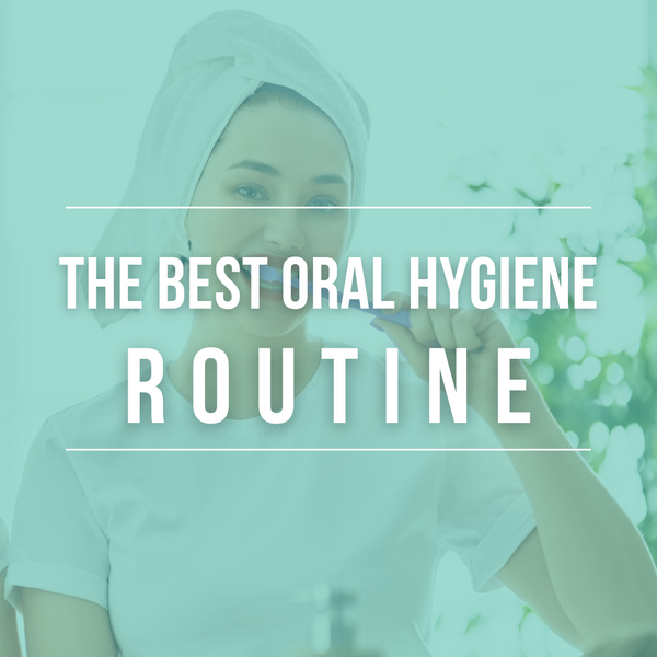 The Best Oral Hygiene Routine